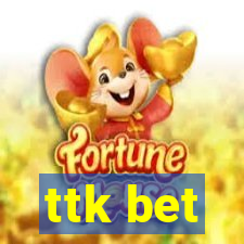 ttk bet